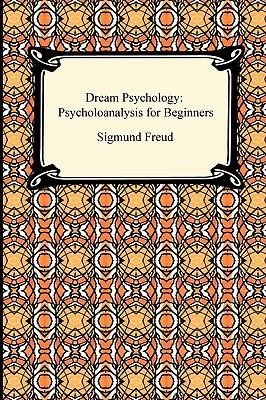 Dream Psychology : Psychoanalysis for Beginners