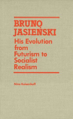 Bruno Jasienski : His Evolution from Futurism to Socialist Realism