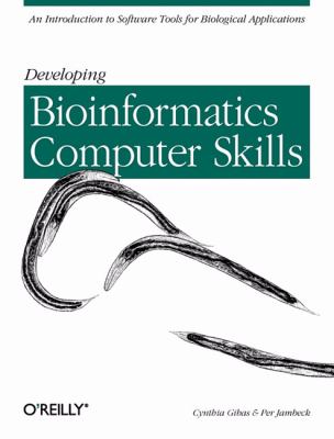 Developing Bioinformatics Computer Skills : An Introduction to Software Tools for Biological Applications