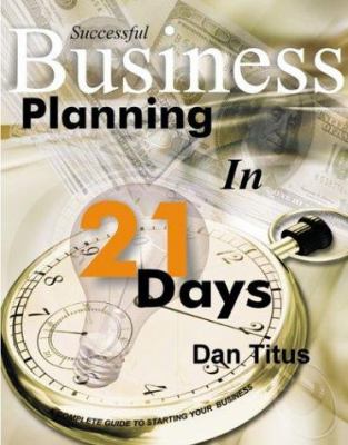 Successful Business Planning in 21 Days : A Complete Guide to Starting Your Business