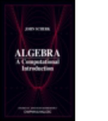 Algebra : A Computational Introduction