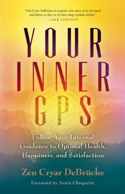 Your Inner GPS : Follow Your Internal Guidance to Optimal Health, Happiness, and Satisfaction
