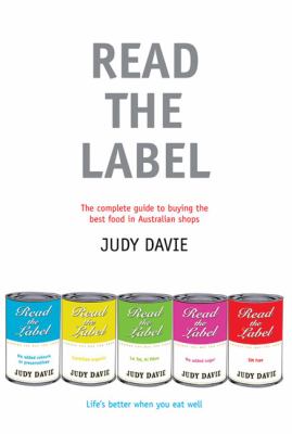 Read the Label : The Complete Guide to Buying the Best Food in Australian Shops