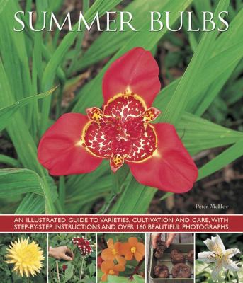 Summer Bulbs : An Illustrated Guide to Varieties, Cultivation and Care