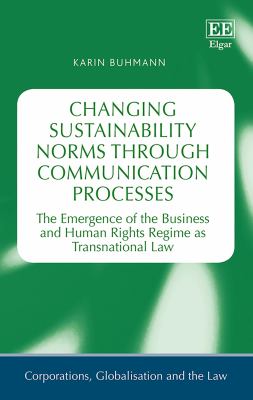 Changing Sustainability Norms Through Communication Processes : The Emergence of the Business and Human Rights Regime As Transnational Law