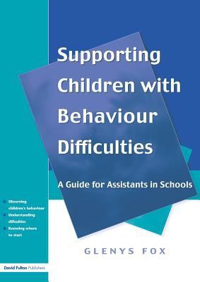 Supporting Children with Behaviour Difficulties : A Guide for Assistants in Schools