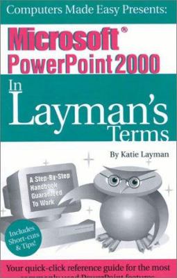 Microsoft PowerPoint 2000 in Layman's Terms : The Reference Guide for the Rest of Us