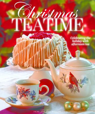 Christmas Teatime : Celebrating the Holiday with Afternoon Tea