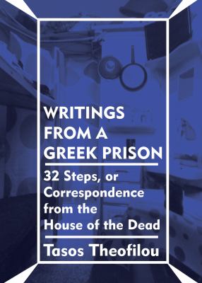 Writings from a Greek Prison : 32 Steps, or Correspondence from the House of the Dead