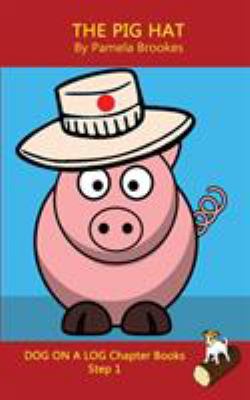 The Pig Hat Chapter Book : (Step 1) Sound Out Books (systematic Decodable) Help Developing Readers, Including Those with Dyslexia, Learn to Read with Phonics