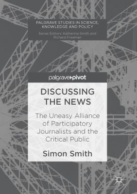 Discussing the News : The Uneasy Alliance of Participatory Journalists and the Critical Public