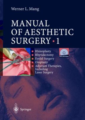 Manual of Aesthetic Surgery 1 : Rhinoplasty, Rhytidectomy, Eyelid Surgery, Otoplasty, Adjuvant Therapies, Including Laser Surgery