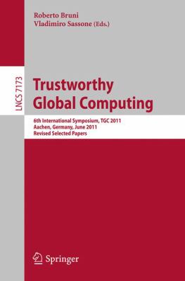 Trustworthy Global Computing : 6th International Symposium, TGC 2011, Aachen, Germany, June 9-10, 2011. Revised Selected Papers