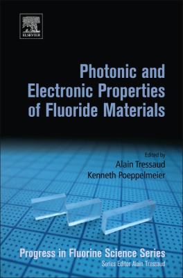 Photonic and Electronic Properties of Fluoride Materials : Progress in Fluorine Science Series