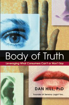 Body of Truth : Leveraging What Consumers Can't or Won't Say