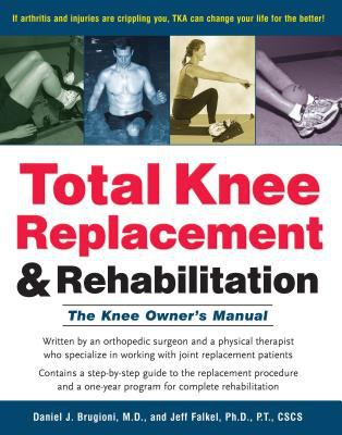 Total Knee Replacement and Rehabilitation : The Knee Owner's Manual