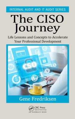 The CISO Journey : Life Lessons and Concepts to Accelerate Your Professional Development