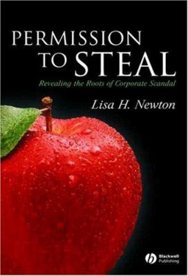 Permission to Steal : Revealing the Roots of Corporate Scandal--An Address to My Fellow Citizens