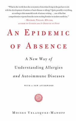 An Epidemic of Absence : A New Way of Understanding Allergies and Autoimmune Diseases