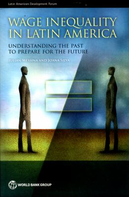 Wage Inequality in Latin America : Understanding the Past to Prepare for the Future