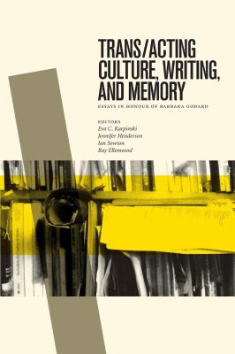 Trans/acting Culture, Writing, and Memory : Essays in Honour of Barbara Godard