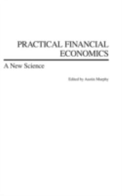Practical Financial Economics : A New Science