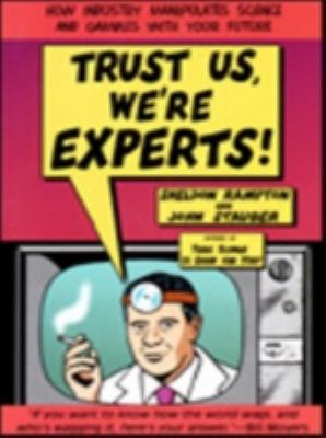 Trust Us, We're Experts PA : How Industry Manipulates Science and Gambles with Your Future