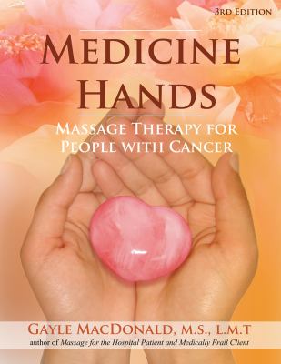 Medicine Hands : Massage Therapy for People with Cancer