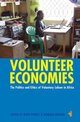 Volunteer Economies : The Politics and Ethics of Voluntary Labour in Africa