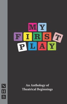 My First Play : An Anthology of Theatrical Beginnings