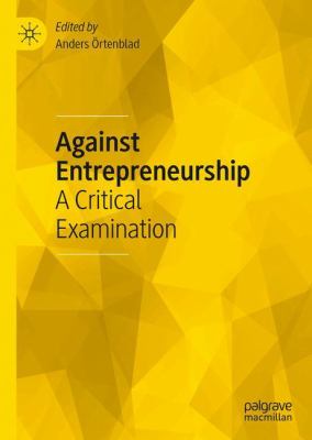 Against Entrepreneurship : A Critical Examination