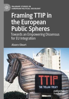 Framing TTIP in the European Public Spheres : Towards an Empowering Dissensus for EU Integration