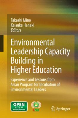 Environmental Leadership Capacity Building in Higher Education : Experience and Lessons from Asian Program for Incubation of Environmental Leaders