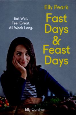 Elly Pear's Fast Days and Feast Days: Eat Well. Feel Great. All Week Long