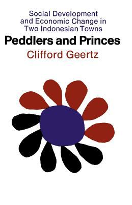 Peddlers and Princes : Social Development and Economic Change in Two Indonesian Towns