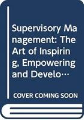 Supervisory Management : The Art of Inspiring, Empowering, and Developing