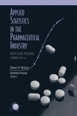 Applied Statistics in the Pharmaceutical Industry : With Case Studies Using S-Plus