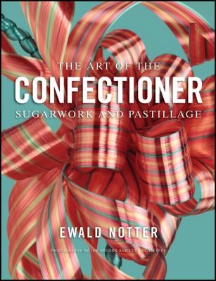The Art of the Confectioner : Sugarwork and Pastillage