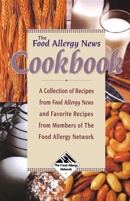 The Food Allergy News Cookbook : A Collection of Recipes from Food Allergy News and Members of the Food Allergy Network