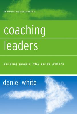 Coaching Leaders : Guiding People Who Guide Others