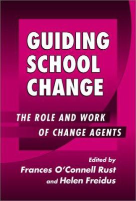 Guiding School Change : The Role and Work of Change Agents
