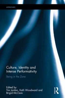 Culture, Identity and Intense Performativity : Being in the Zone