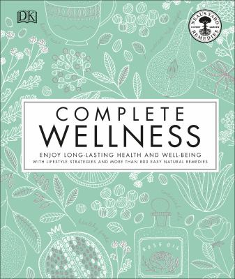 Complete Wellness : Enjoy Long-Lasting Health and Well-being with More Than 800 Natural Remedies