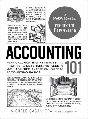Accounting 101 : From Calculating Revenues and Profits to Determining Assets and Liabilities--An Essential Guide to Accounting Basics