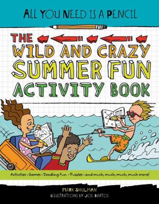 All You Need Is a Pencil: the Wild and Crazy Summer Fun Activity Book