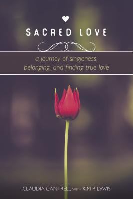 Sacred Love : A Journey of Singleness, Belonging, and Finding True Love