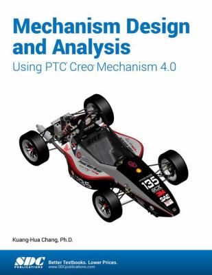 Mechanism Design and Analysis Using PTC Creo Mechanism 4. 0