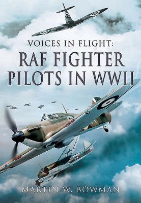 Voices in Flight : RAF Fighter Pilots in WW II