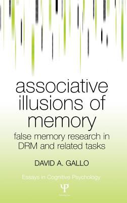 Associative Illusions of Memory : False Memory Research in DRM and Related Tasks
