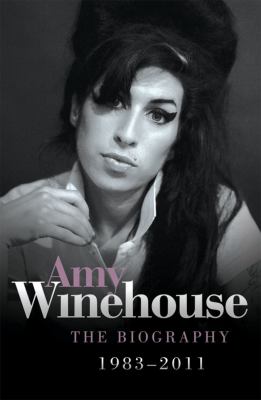 Amy Winehouse : The Biography, 1983-2011
